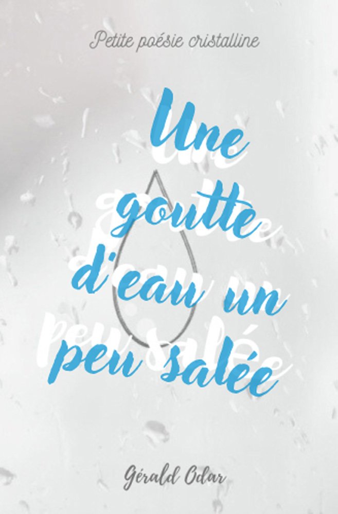 Couverture de Une goutte d'eau un peu salée: Petite poésie cristalline (Poésie et rêvalité)