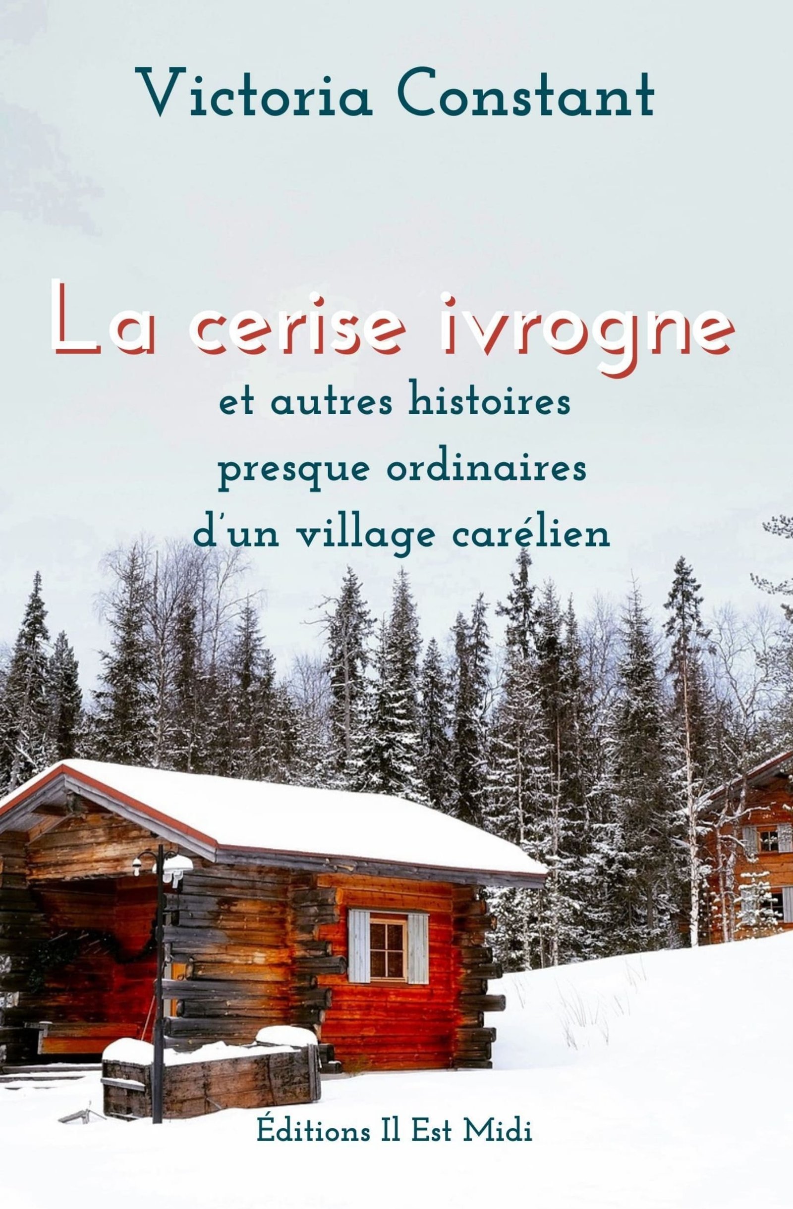 Couverture de 'LA CERISE IVROGNE et autres histoires presque ordinaires d'un village carélien'